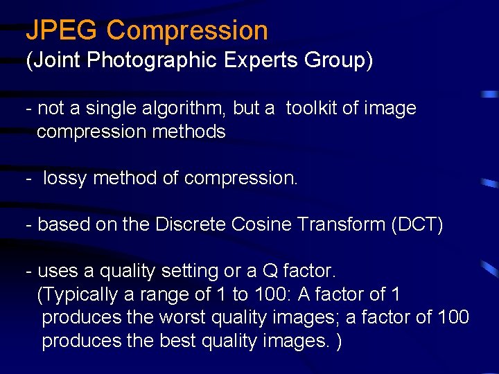 JPEG Compression (Joint Photographic Experts Group) - not a single algorithm, but a toolkit