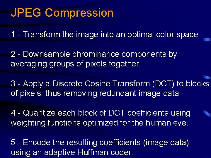 JPEG Compression 1 - Transform the image into an optimal color space. 2 -