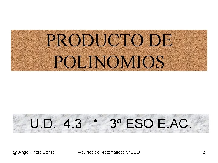 PRODUCTO DE POLINOMIOS U. D. 4. 3 * 3º ESO E. AC. @ Angel