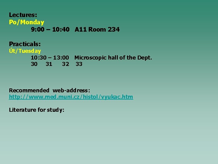 Lectures: Po/Monday 9: 00 – 10: 40 A 11 Room 234 Practicals: Út/Tuesday 10: