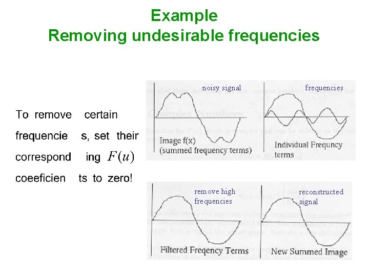 Example Removing undesirable frequencies noisy signal remove high frequencies reconstructed signal 