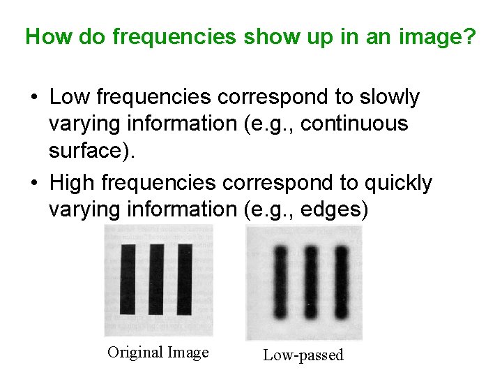 How do frequencies show up in an image? • Low frequencies correspond to slowly