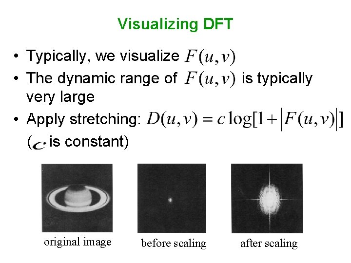 Visualizing DFT • Typically, we visualize • The dynamic range of very large •