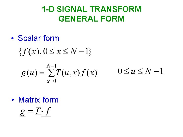 1 -D SIGNAL TRANSFORM GENERAL FORM • Scalar form • Matrix form 