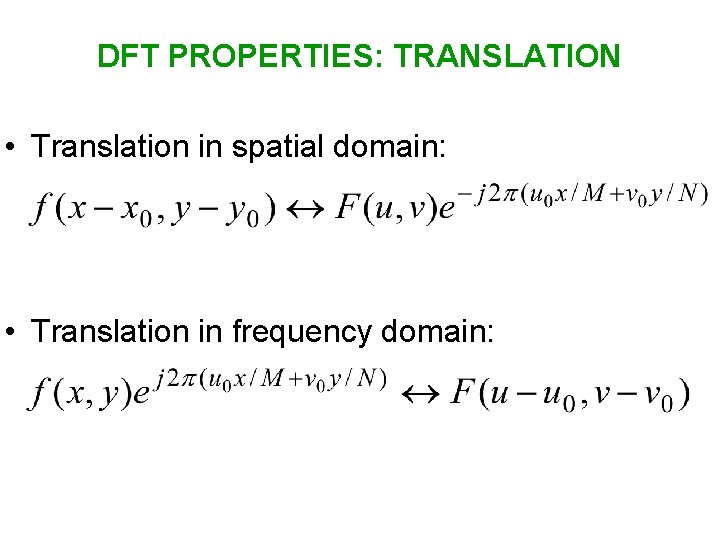 DFT PROPERTIES: TRANSLATION • Translation in spatial domain: • Translation in frequency domain: 