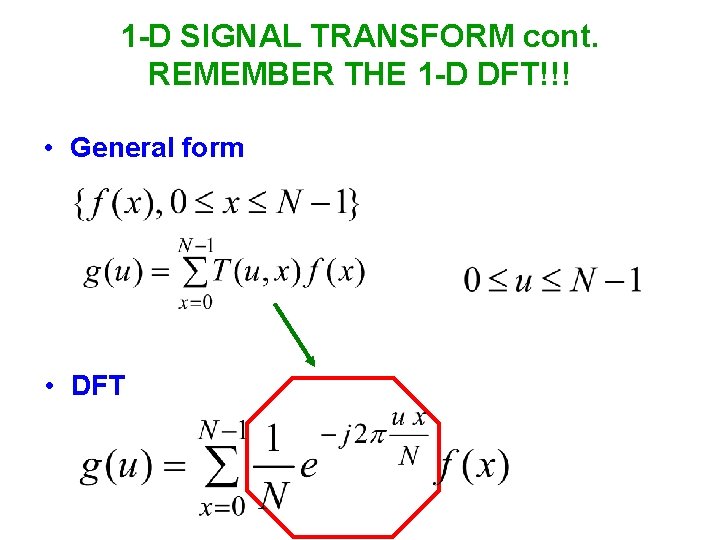 1 -D SIGNAL TRANSFORM cont. REMEMBER THE 1 -D DFT!!! • General form •