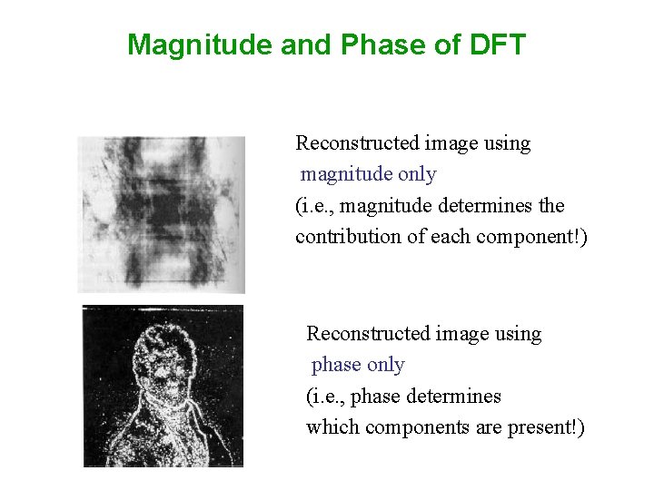 Magnitude and Phase of DFT Reconstructed image using magnitude only (i. e. , magnitude