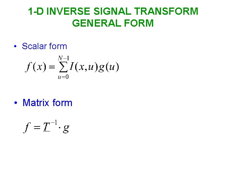 1 -D INVERSE SIGNAL TRANSFORM GENERAL FORM • Scalar form • Matrix form 