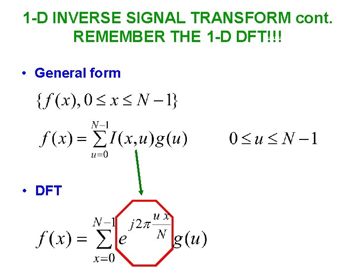 1 -D INVERSE SIGNAL TRANSFORM cont. REMEMBER THE 1 -D DFT!!! • General form