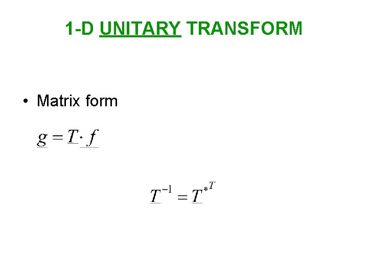 1 -D UNITARY TRANSFORM • Matrix form 