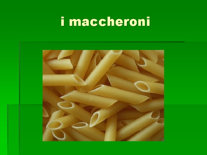 i maccheroni 