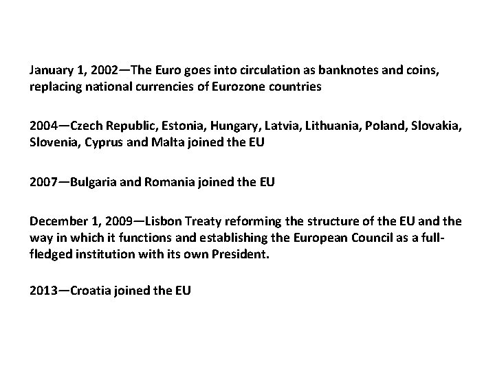 January 1, 2002—The Euro goes into circulation as banknotes and coins, replacing national currencies