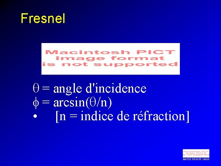 Fresnel = angle d'incidence = arcsin( /n) • [n = indice de réfraction] i.