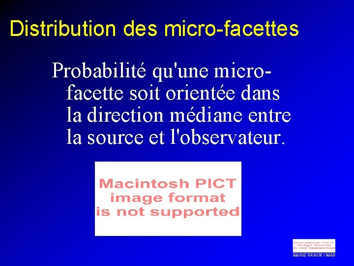 Distribution des micro-facettes Probabilité qu'une microfacette soit orientée dans la direction médiane entre la
