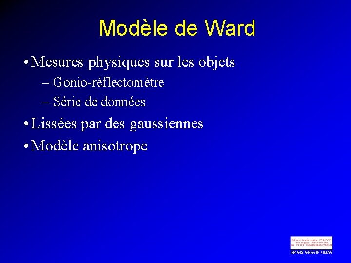 Modèle de Ward • Mesures physiques sur les objets – Gonio-réflectomètre – Série de
