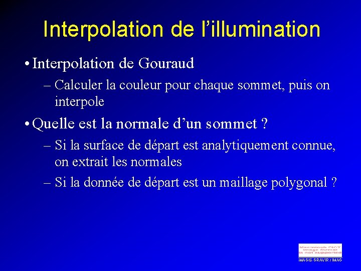 Interpolation de l’illumination • Interpolation de Gouraud – Calculer la couleur pour chaque sommet,