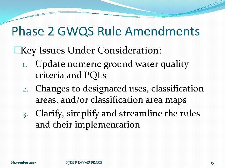 Phase 2 GWQS Rule Amendments �Key Issues Under Consideration: 1. Update numeric ground water