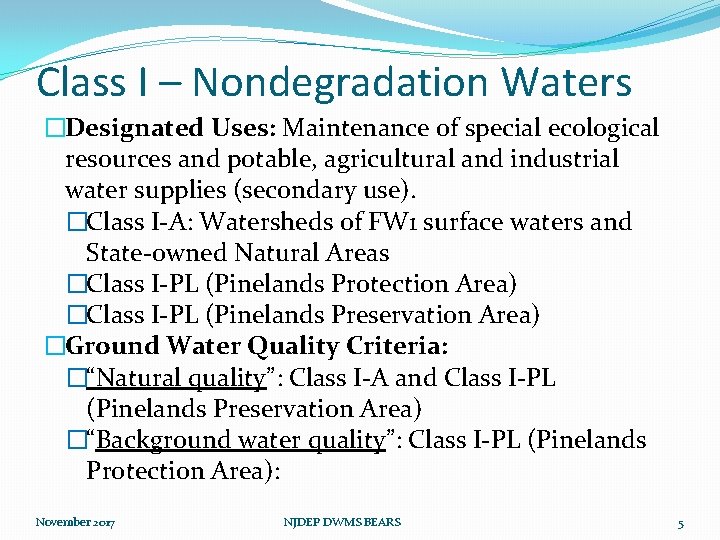 Class I – Nondegradation Waters �Designated Uses: Maintenance of special ecological resources and potable,