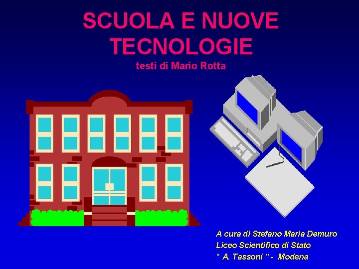 SCUOLA E NUOVE TECNOLOGIE testi di Mario Rotta A cura di Stefano Maria Demuro