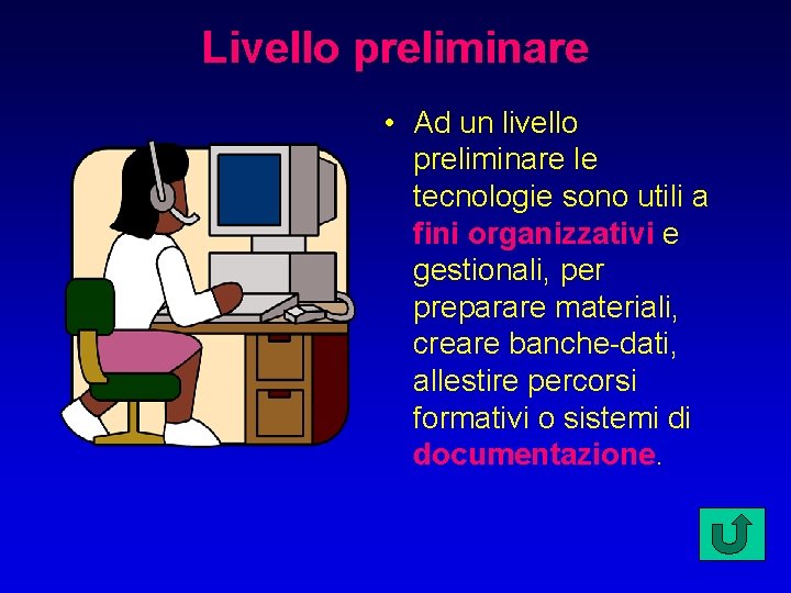 Livello preliminare • Ad un livello preliminare le tecnologie sono utili a fini organizzativi