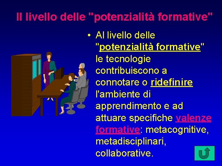 Il livello delle "potenzialità formative" • Al livello delle "potenzialità formative" le tecnologie contribuiscono