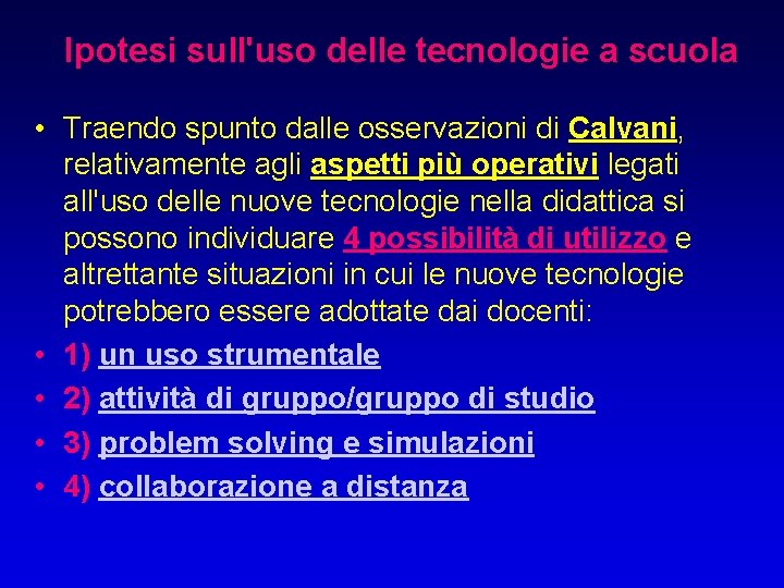 Ipotesi sull'uso delle tecnologie a scuola • Traendo spunto dalle osservazioni di Calvani, relativamente