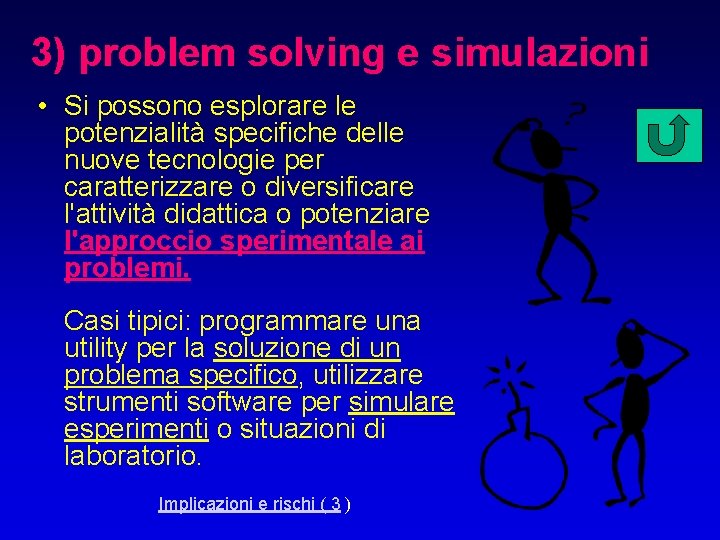 3) problem solving e simulazioni • Si possono esplorare le potenzialità specifiche delle nuove