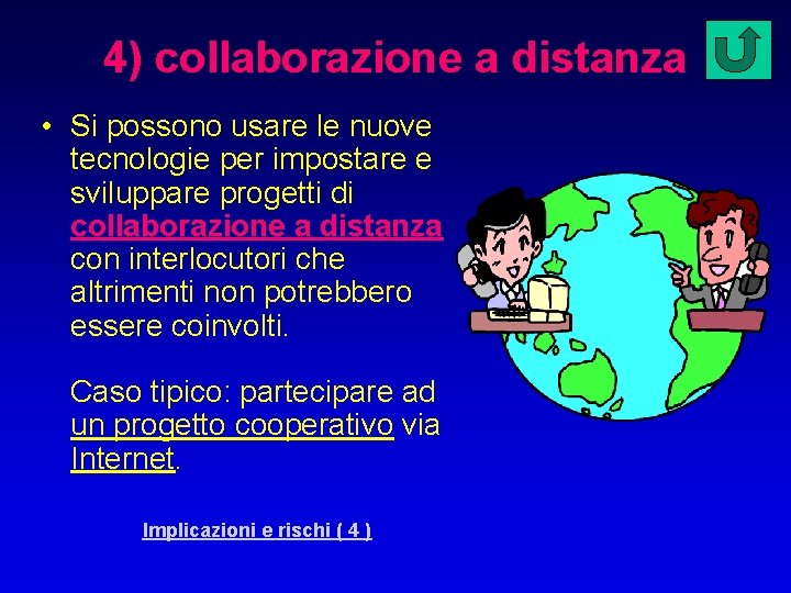 4) collaborazione a distanza • Si possono usare le nuove tecnologie per impostare e