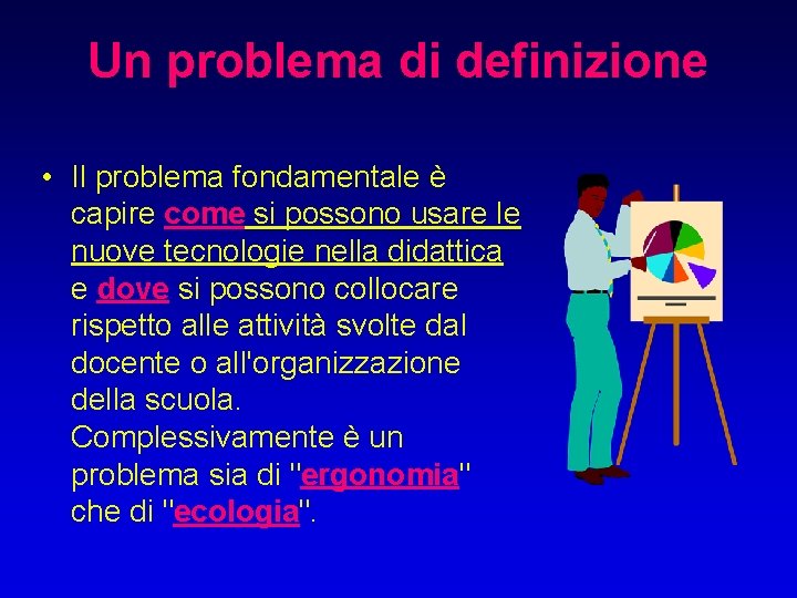 Un problema di definizione • Il problema fondamentale è capire come si possono usare