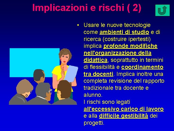 Implicazioni e rischi ( 2) • Usare le nuove tecnologie come ambienti di studio