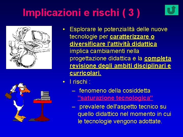 Implicazioni e rischi ( 3 ) • Esplorare le potenzialità delle nuove tecnologie per