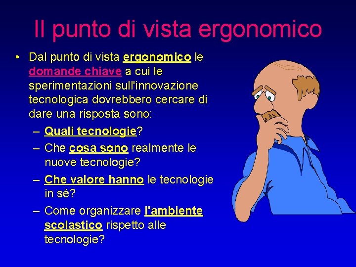 Il punto di vista ergonomico • Dal punto di vista ergonomico le domande chiave