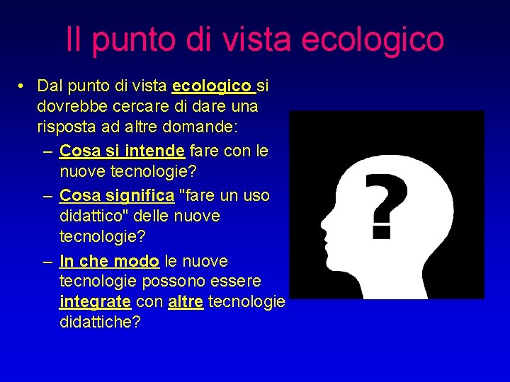 Il punto di vista ecologico • Dal punto di vista ecologico si dovrebbe cercare