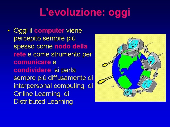 L'evoluzione: oggi • Oggi il computer viene percepito sempre più spesso come nodo della