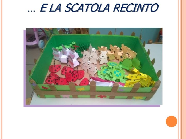 … E LA SCATOLA RECINTO 