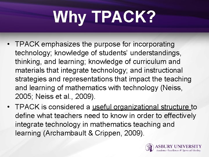 Why TPACK? • TPACK emphasizes the purpose for incorporating technology; knowledge of students’ understandings,