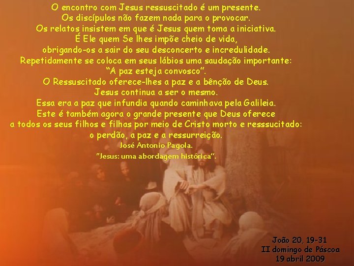 O encontro com Jesus ressuscitado é um presente. Os discípulos não fazem nada para