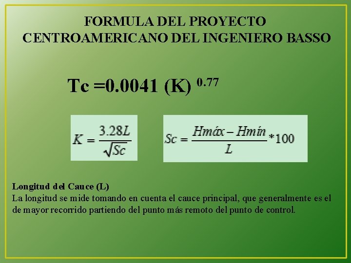 FORMULA DEL PROYECTO CENTROAMERICANO DEL INGENIERO BASSO Tc =0. 0041 (K) 0. 77 Longitud