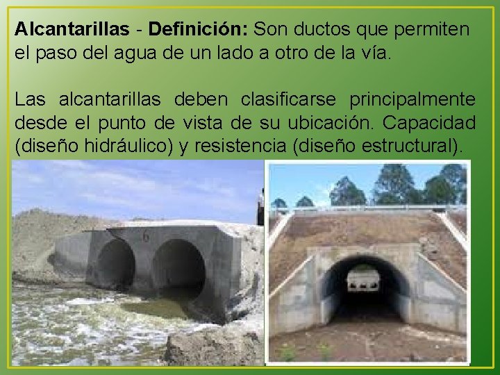 Alcantarillas - Definición: Son ductos que permiten el paso del agua de un lado