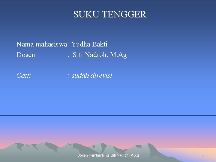 SUKU TENGGER Nama mahasiswa: Yudha Bakti Dosen : Siti Nadroh, M. Ag Catt: :