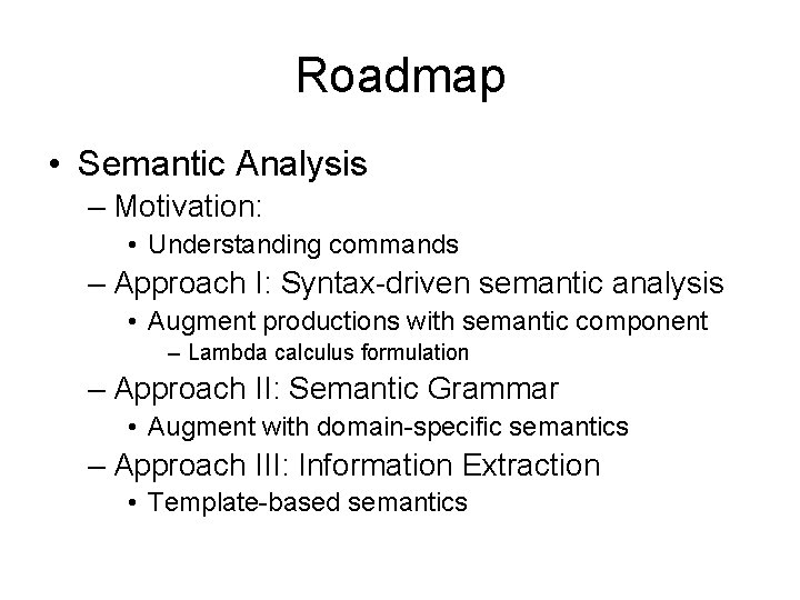 Roadmap • Semantic Analysis – Motivation: • Understanding commands – Approach I: Syntax-driven semantic
