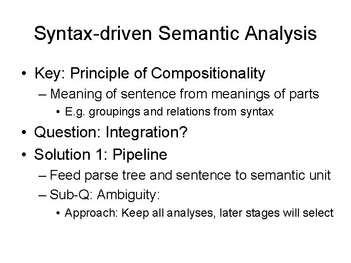 Syntax-driven Semantic Analysis • Key: Principle of Compositionality – Meaning of sentence from meanings