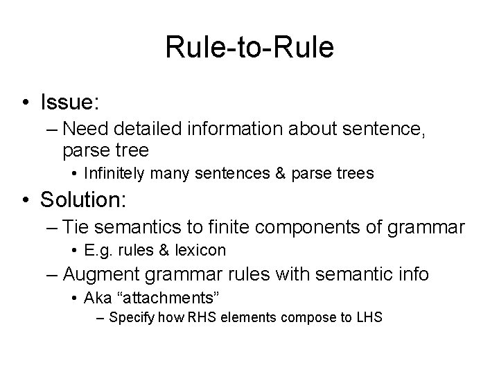 Rule-to-Rule • Issue: – Need detailed information about sentence, parse tree • Infinitely many
