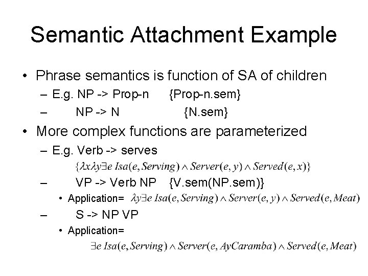 Semantic Attachment Example • Phrase semantics is function of SA of children – E.