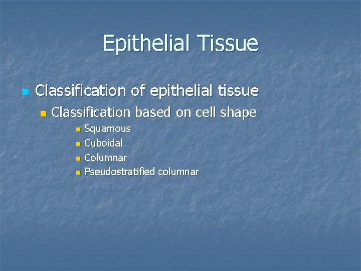 Epithelial Tissue n Classification of epithelial tissue n Classification based on cell shape n