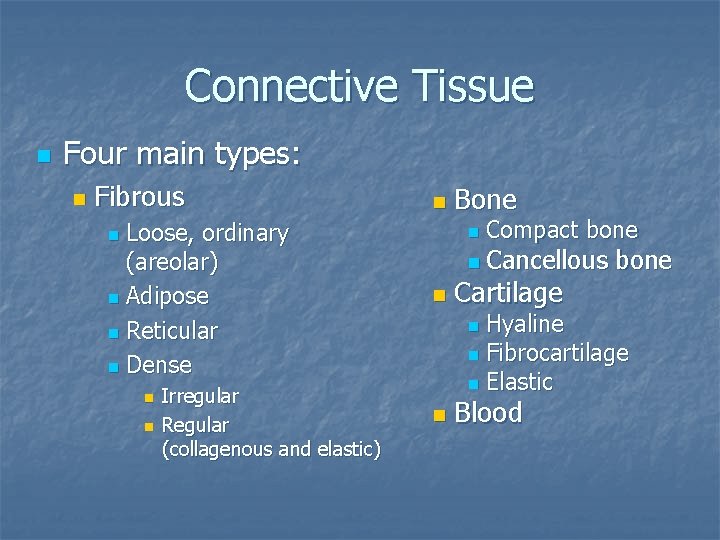 Connective Tissue n Four main types: n Fibrous Loose, ordinary (areolar) n Adipose n