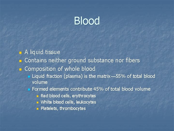 Blood n n n A liquid tissue Contains neither ground substance nor fibers Composition