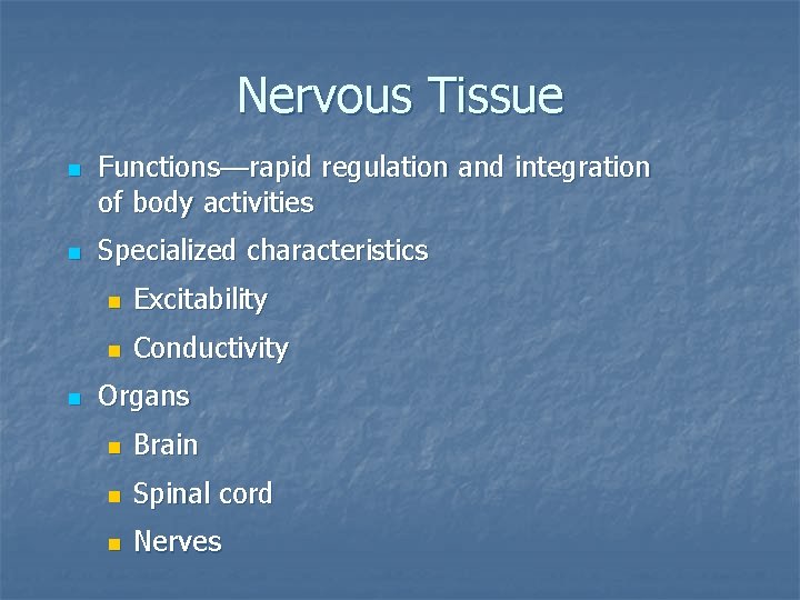 Nervous Tissue n n n Functions—rapid regulation and integration of body activities Specialized characteristics