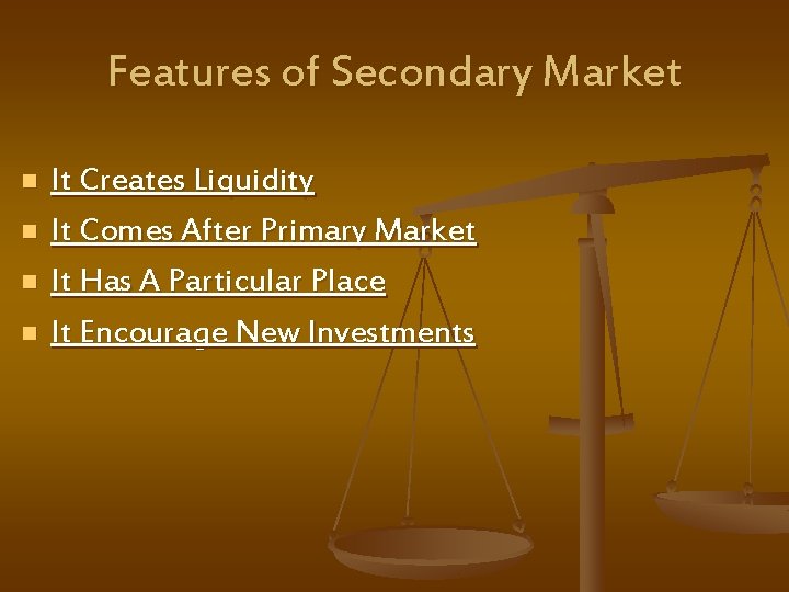 Features of Secondary Market n n It Creates Liquidity It Comes After Primary Market