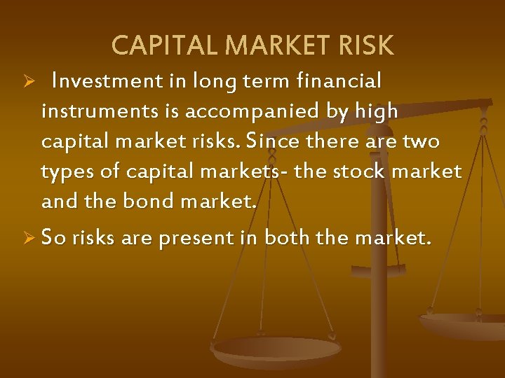 CAPITAL MARKET RISK Ø Investment in long term financial instruments is accompanied by high